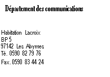 Zone de Texte: Département des communications      Habitation Lacroix   BP 5  97142 Les Abymes  Té. 0590 82 79 76  Fax. 0590 83 44 24  